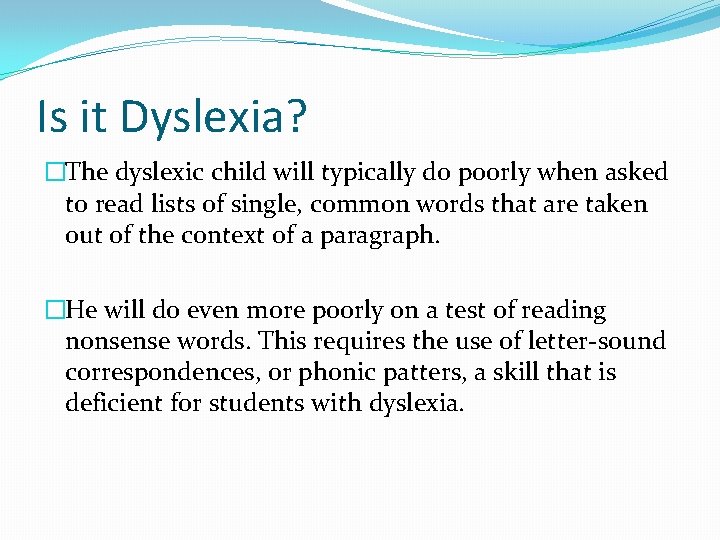 Is it Dyslexia? �The dyslexic child will typically do poorly when asked to read