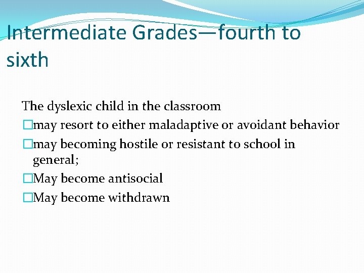 Intermediate Grades—fourth to sixth The dyslexic child in the classroom �may resort to either