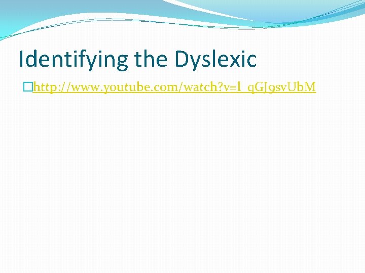 Identifying the Dyslexic �http: //www. youtube. com/watch? v=l_q. GJ 9 sv. Ub. M 