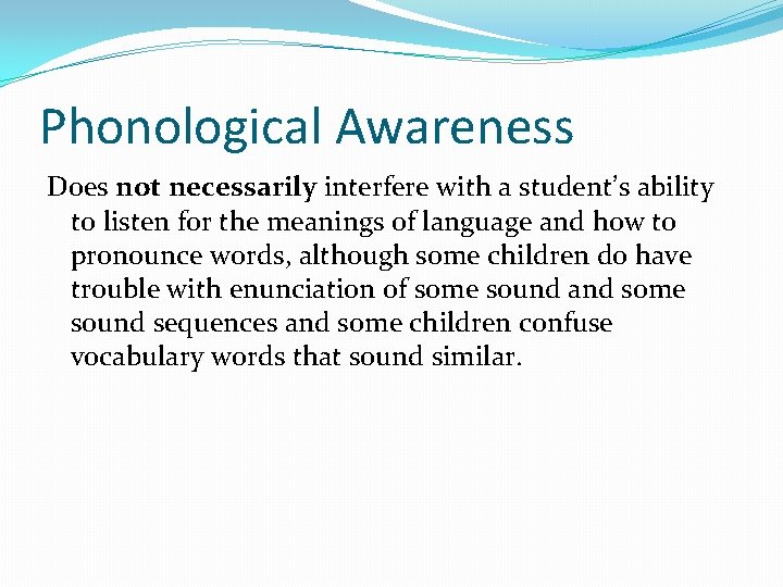 Phonological Awareness Does not necessarily interfere with a student’s ability to listen for the
