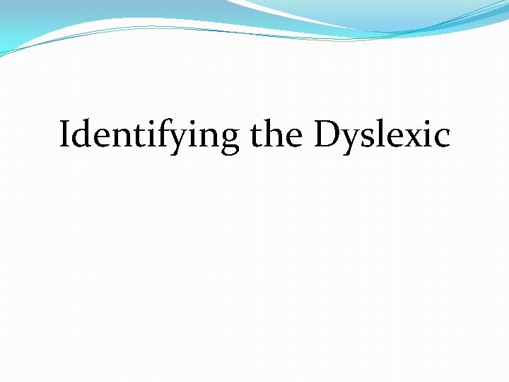 Identifying the Dyslexic 