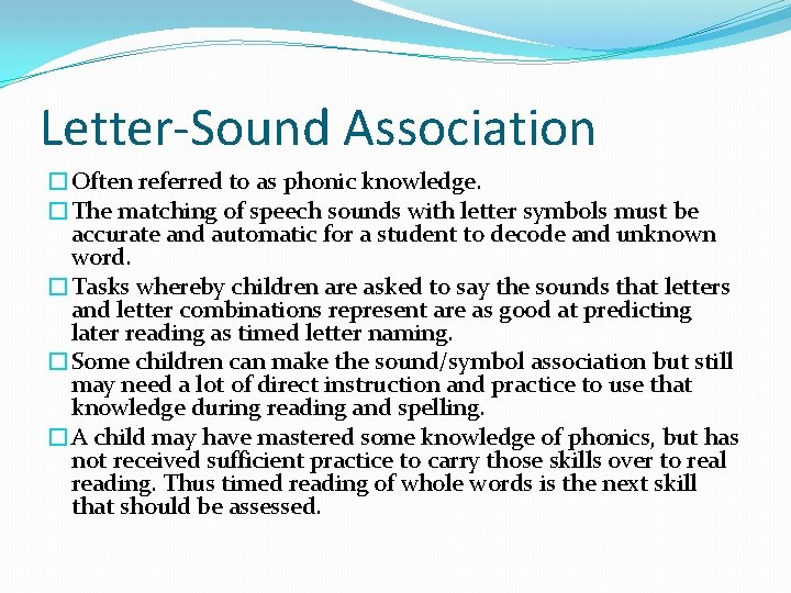 Letter-Sound Association �Often referred to as phonic knowledge. �The matching of speech sounds with