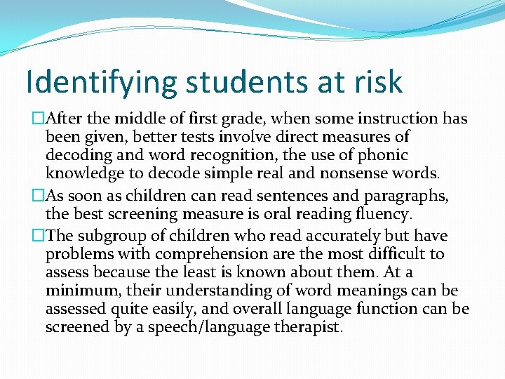 Identifying students at risk �After the middle of first grade, when some instruction has