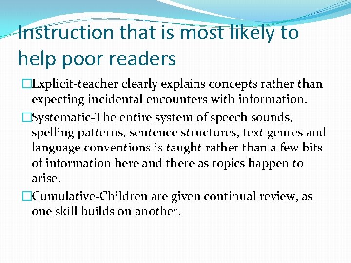 Instruction that is most likely to help poor readers �Explicit-teacher clearly explains concepts rather
