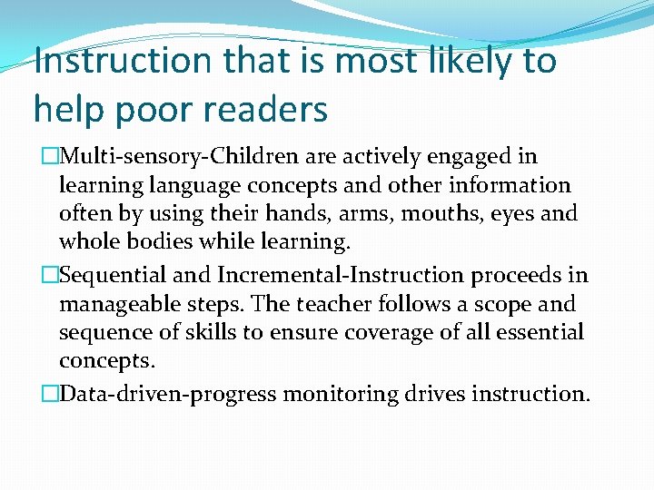 Instruction that is most likely to help poor readers �Multi-sensory-Children are actively engaged in