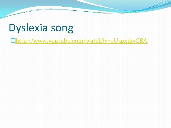 Dyslexia song �http: //www. youtube. com/watch? v=r. U 3 px 1 ky. CBA 