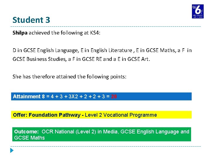 Student 3 Shilpa achieved the following at KS 4: D in GCSE English Language,