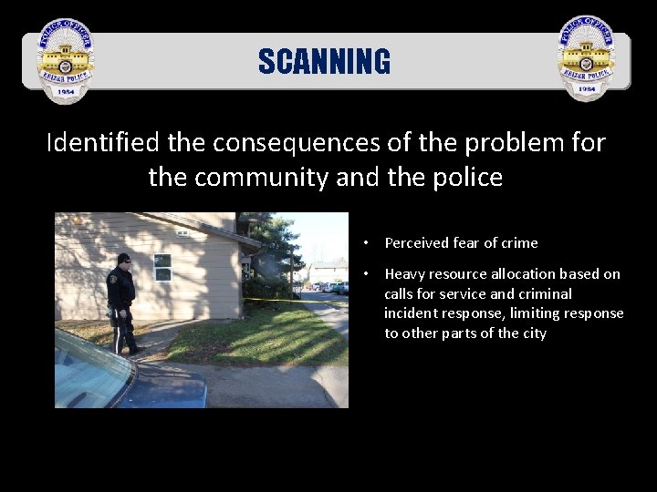 SCANNING Identified the consequences of the problem for the community and the police •