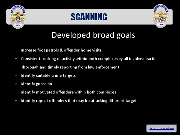 SCANNING Developed broad goals • Increase foot patrols & offender home visits • Consistent