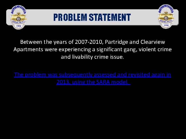 PROBLEM STATEMENT Between the years of 2007 -2010, Partridge and Clearview Apartments were experiencing