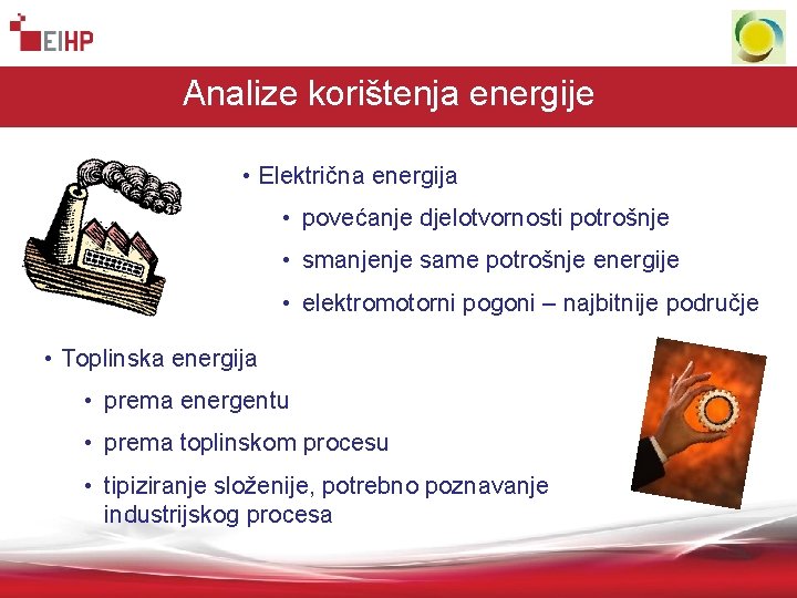 Analize korištenja energije • Električna energija • povećanje djelotvornosti potrošnje • smanjenje same potrošnje Analize korištenja energije • Električna energija • povećanje djelotvornosti potrošnje • smanjenje same potrošnje
