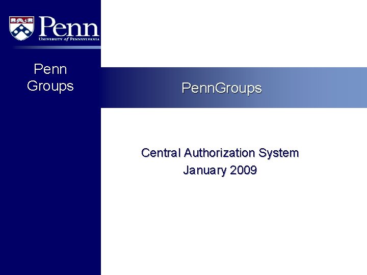 Penn Groups Penn. Groups Central Authorization System January 2009 