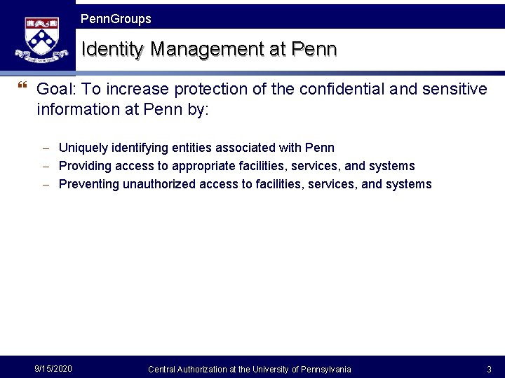 Penn Groups Penn. Groups Identity Management at Penn } Goal: To increase protection of