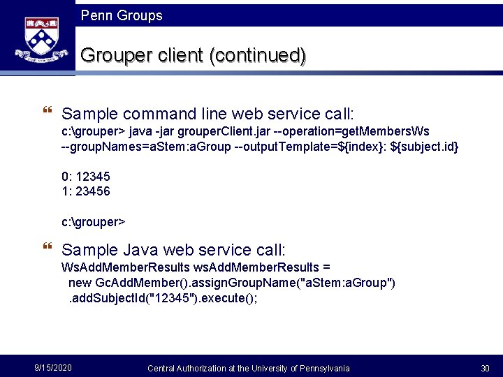 Penn Groups Grouper client (continued) } Sample command line web service call: c: grouper>