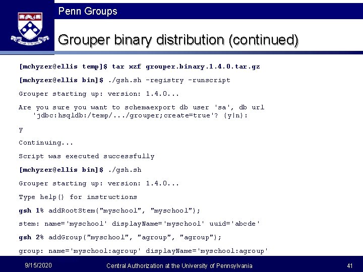 Penn Groups Grouper binary distribution (continued) [mchyzer@ellis temp]$ tar xzf grouper. binary. 1. 4.