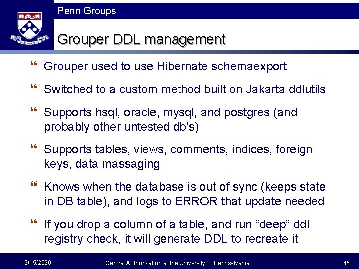 Penn Groups Grouper DDL management } Grouper used to use Hibernate schemaexport } Switched