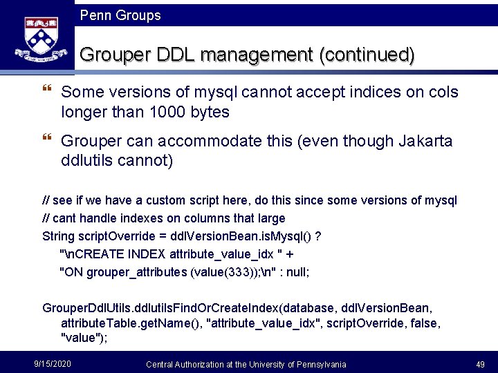 Penn Groups Grouper DDL management (continued) } Some versions of mysql cannot accept indices