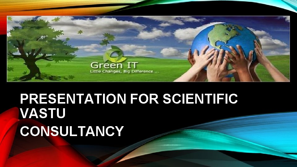 PRESENTATION FOR SCIENTIFIC VASTU CONSULTANCY PRESENTATION FOR SCIENTIFIC VASTU CONSULTANCY