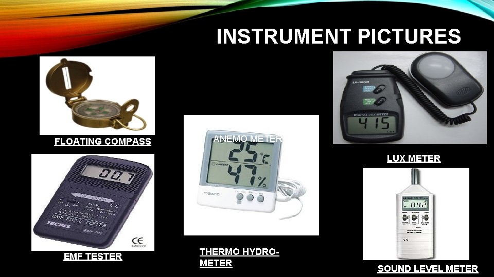 INSTRUMENT PICTURES FLOATING COMPASS ANEMO METER LUX METER EMF TESTER THERMO HYDROMETER SOUND LEVEL INSTRUMENT PICTURES FLOATING COMPASS ANEMO METER LUX METER EMF TESTER THERMO HYDROMETER SOUND LEVEL