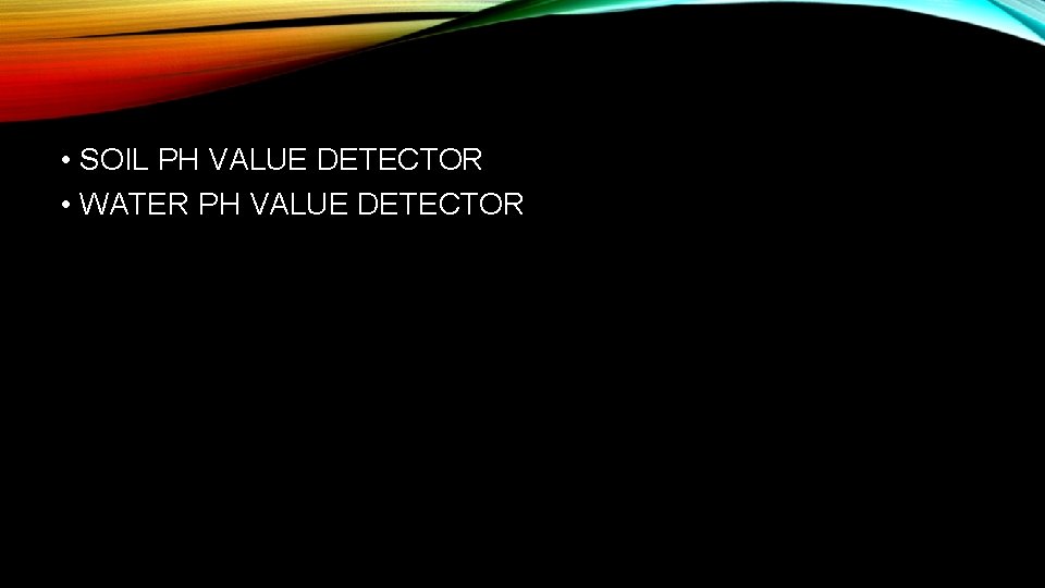 • SOIL PH VALUE DETECTOR • WATER PH VALUE DETECTOR • SOIL PH VALUE DETECTOR • WATER PH VALUE DETECTOR