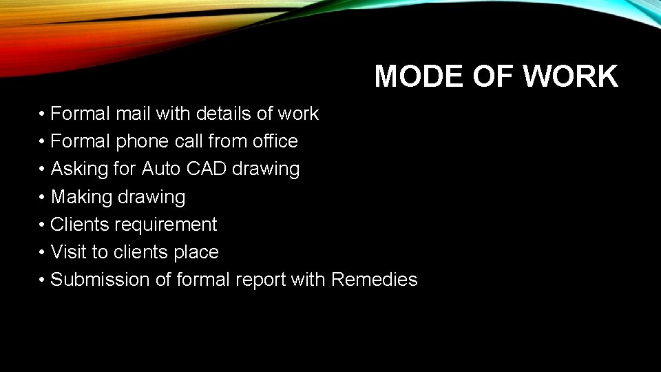MODE OF WORK • Formal mail with details of work • Formal phone call MODE OF WORK • Formal mail with details of work • Formal phone call