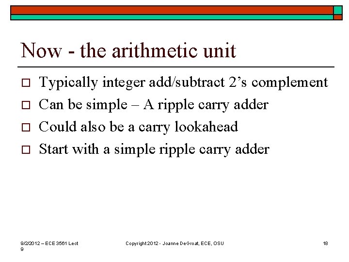 Now - the arithmetic unit o o Typically integer add/subtract 2’s complement Can be