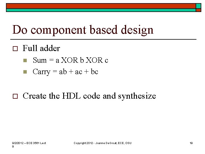 Do component based design o Full adder n n o Sum = a XOR