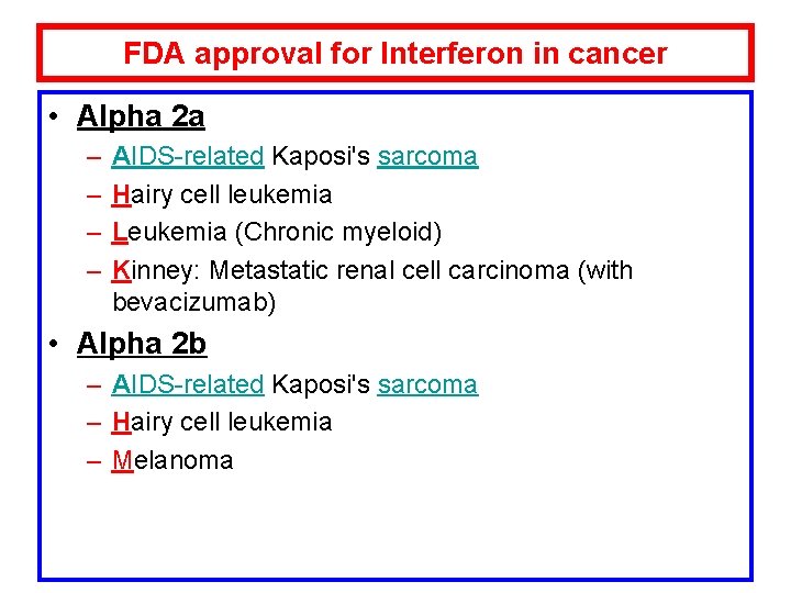 FDA approval for Interferon in cancer • Alpha 2 a – – AIDS-related Kaposi's