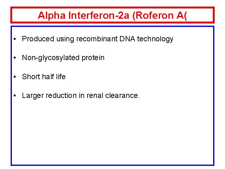 Alpha Interferon-2 a (Roferon A( • Produced using recombinant DNA technology • Non-glycosylated protein