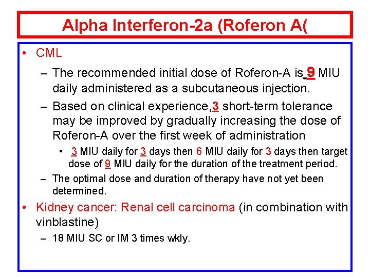 Alpha Interferon-2 a (Roferon A( • CML – The recommended initial dose of Roferon-A