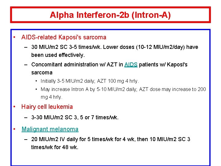 Alpha Interferon-2 b (Intron-A) • AIDS-related Kaposi's sarcoma – 30 MIU/m 2 SC 3