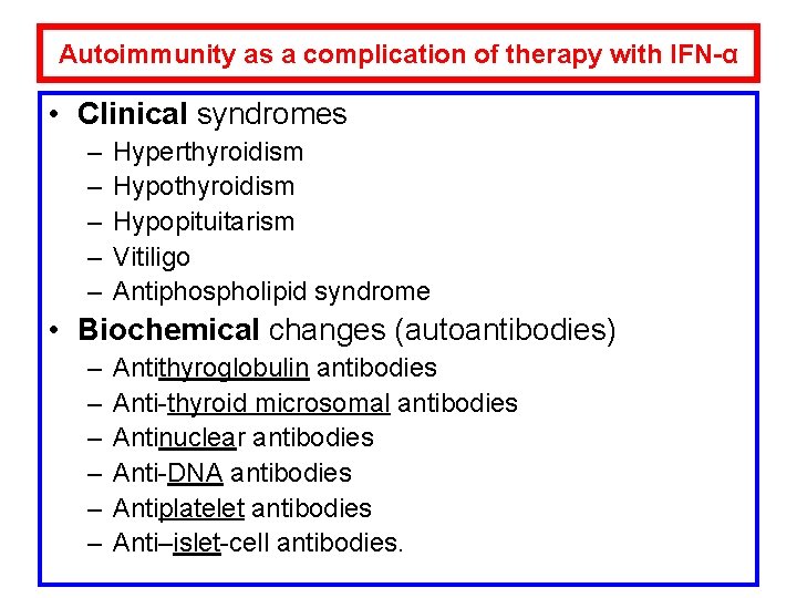 Autoimmunity as a complication of therapy with IFN-α • Clinical syndromes – – –