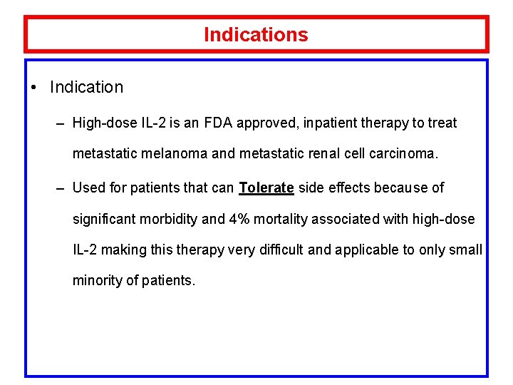 Indications • Indication – High-dose IL-2 is an FDA approved, inpatient therapy to treat