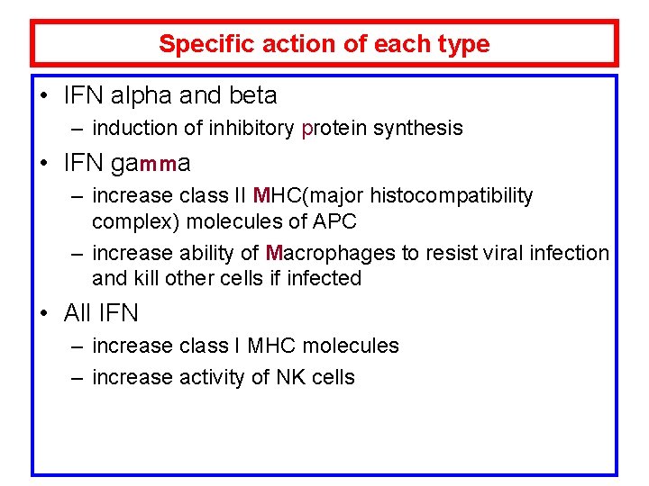 Specific action of each type • IFN alpha and beta – induction of inhibitory