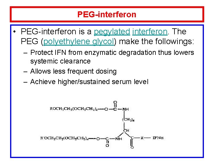 PEG-interferon • PEG-interferon is a pegylated interferon. The PEG (polyethylene glycol) make the followings: