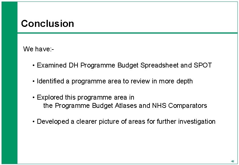 Conclusion We have: - • Examined DH Programme Budget Spreadsheet and SPOT • Identified