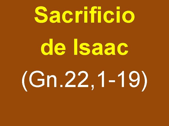 Sacrificio de Isaac (Gn. 22, 1 -19) 