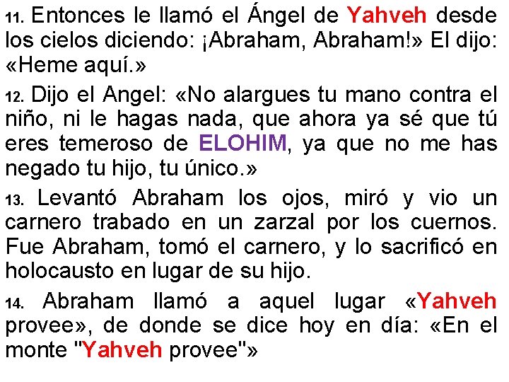Entonces le llamó el Ángel de Yahveh desde los cielos diciendo: ¡Abraham, Abraham!» El