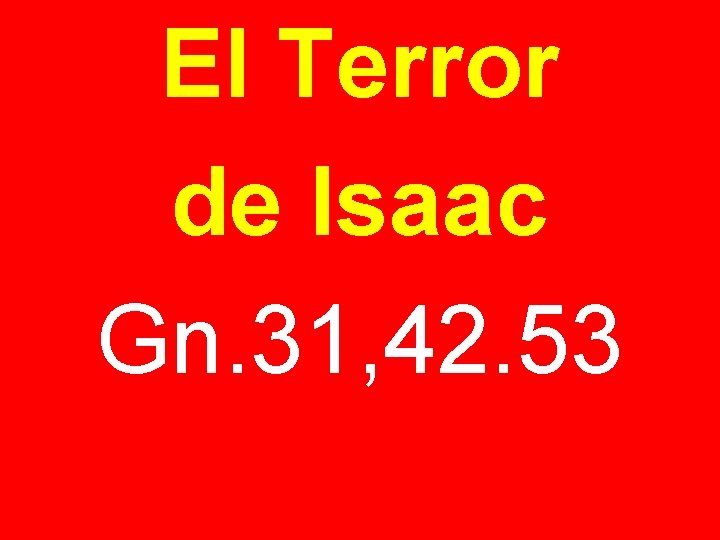 El Terror de Isaac Gn. 31, 42. 53 