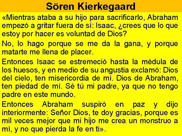 Sören Kierkegaard «Mientras ataba a su hijo para sacrificarlo, Abraham empezó a gritar fuera