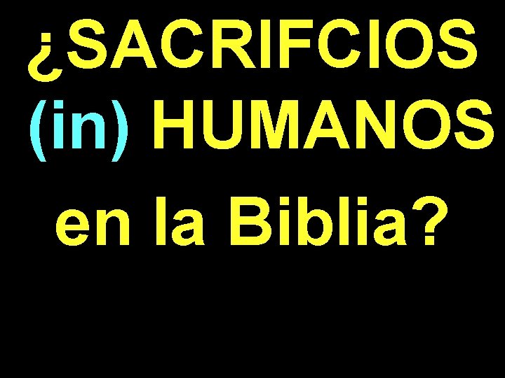 ¿SACRIFCIOS (in) HUMANOS en la Biblia? 