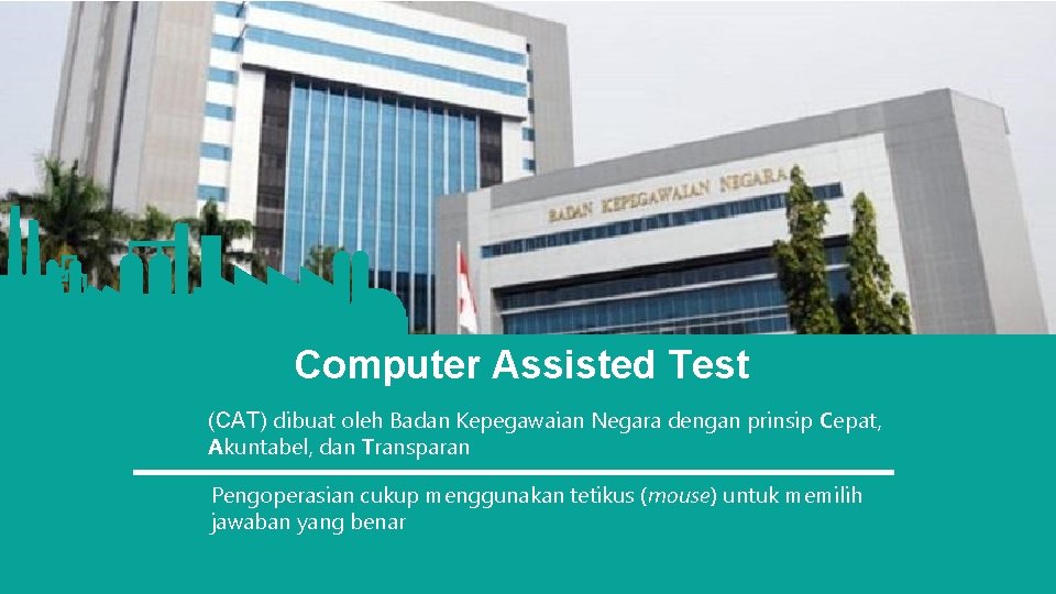 Computer Assisted Test (CAT) dibuat oleh Badan Kepegawaian Negara dengan prinsip Cepat, Akuntabel, dan
