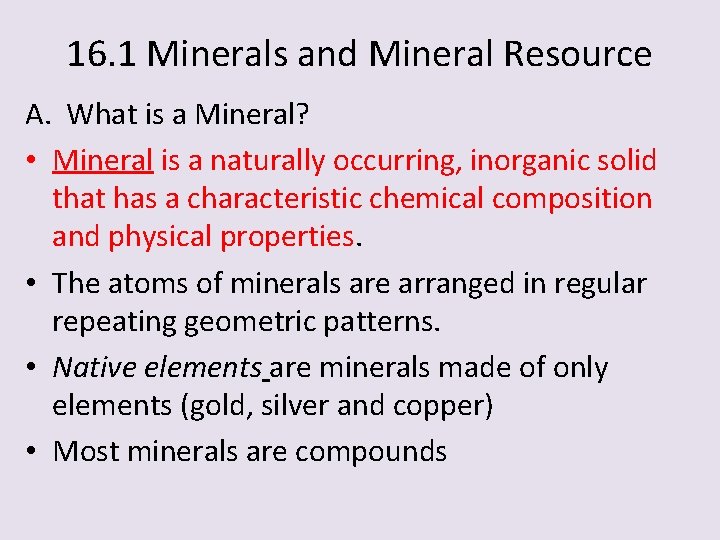 16. 1 Minerals and Mineral Resource A. What is a Mineral? • Mineral is