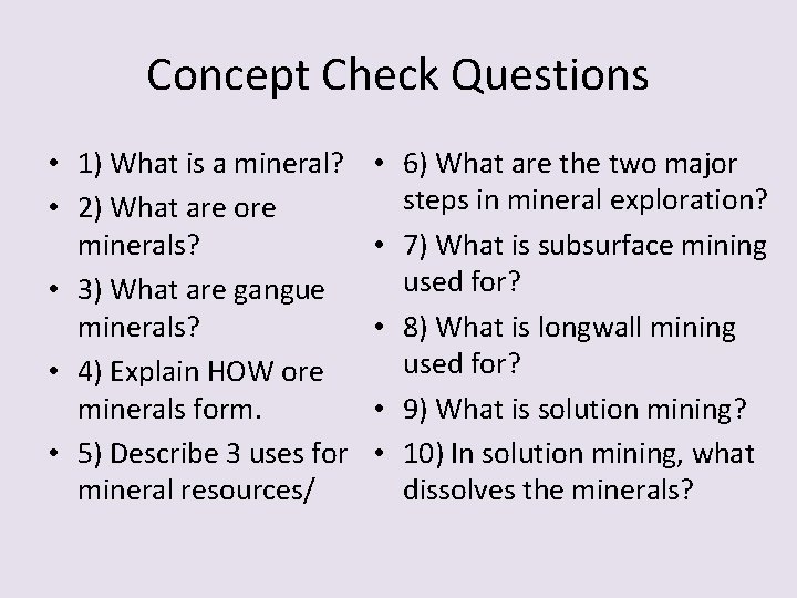 Concept Check Questions • 1) What is a mineral? • 2) What are ore