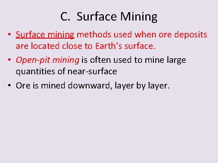 C. Surface Mining • Surface mining methods used when ore deposits are located close