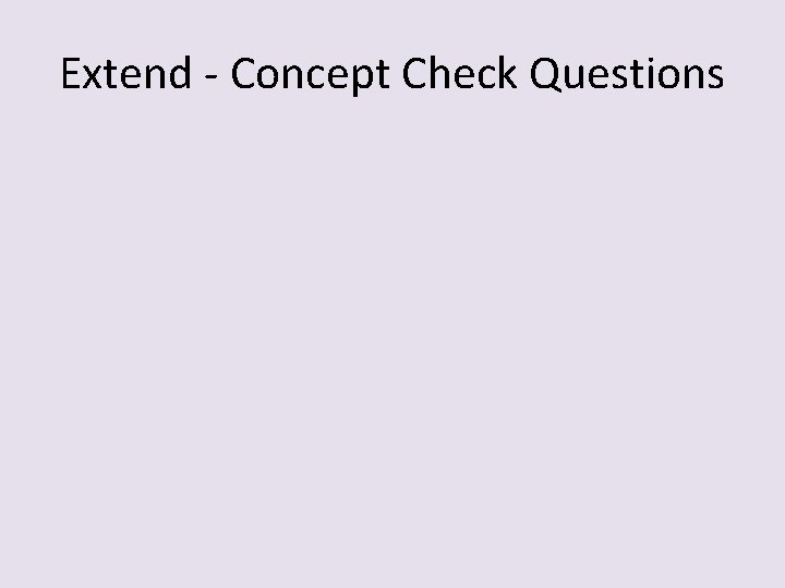 Extend - Concept Check Questions 