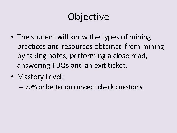 Objective • The student will know the types of mining practices and resources obtained