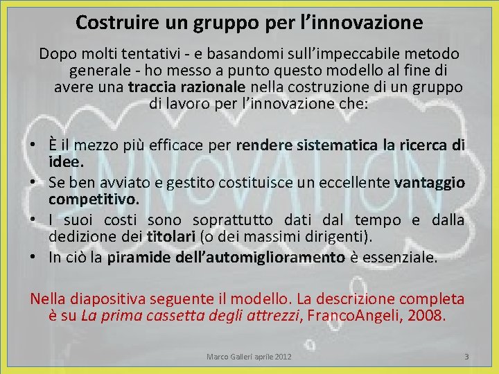 Costruire un gruppo per l’innovazione Dopo molti tentativi - e basandomi sull’impeccabile metodo generale