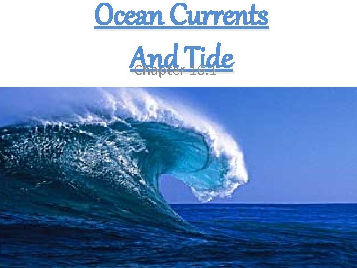 Ocean Currents And Tide Chapter 16. 1 