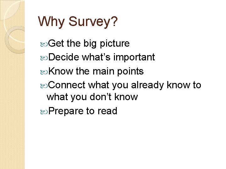 Why Survey? Get the big picture Decide what’s important Know the main points Connect Why Survey? Get the big picture Decide what’s important Know the main points Connect